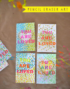 Create homemade "You are Loved" art wth a pencil eraser