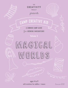 Summer Art Camp at Home, download "Magical Worlds" and print, 26 pages with 20 original creative ideas, for kids ages 3-9 with variations for toddlers and tweens.